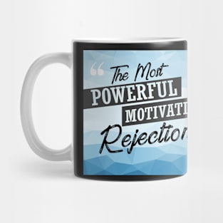 The Most Powerful motivation is rejection Inspirational Quote Design Mug